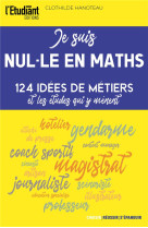 Je suis nul-le en maths - 58 idees de metiers et les etudes qui y menent