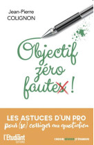 Objectif zero fautes ! - les astuces d-un pro pour (se) corriger au quotidien