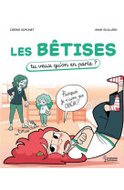 Les betises - tu veux qu-on en parle