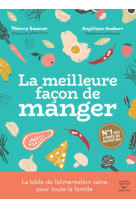 La meilleure facon de manger - 3eme edition - le guide de l'alimentation saine pour toute la famille