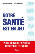 Notre sante est en jeu - pour sauver le systeme, ecoutons le terrain !