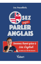 Osez enfin parler anglais ! - devenez fluent grace a lea english, la chaine aux 180 000 abonnes