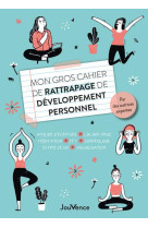 Mon gros cahier de rattrapage de developpement personnel - atelier d-ecriture, lacher-prise, meditat