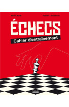 Echecs : cahier d-entrainement - 300 exercices et jeux pour progresser en tactique !