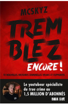 Tremblez encore ! - 10 nouvelles histoires criminelles vraies et flippantes