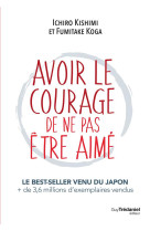 Avoir le courage de ne pas etre aime