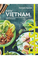 Easy vietnam - les meilleures recettes de mon pays tout en images