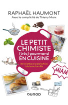 Le petit chimiste (tres)  gourmand en cuisine - 30 recettes et experiences a faire en famille