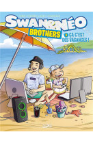 Swan et neo - brothers - swan et neo brothers t03 - ca c-est des vacances