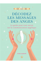 Decodez les messages des anges - le guide pour tout savoir sur la communication angelique