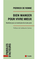 Bien manger pour vivre mieux - manifeste pour un monde plus