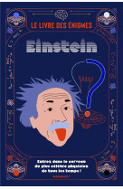 Le livre des enigmes einstein - entrez dans le cerveau du plus celebre physicien de tous les temps !