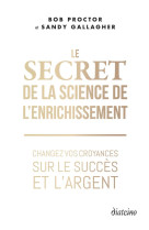 Le secret de la science de l-enrichissement - changez vos croyances sur le succes et l-argent