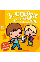 Je colorie sans deborder (2-4 ans) l'ecole maternelle - tome 37