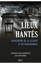 Lieux hantes - rencontre de la science et du paranormal