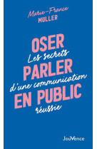 Oser parler en public - les secrets d'une communication reussie