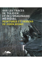 Sur les traces de tolkien et de l-imaginaire medieval - peintures et dessins de john howe