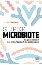 Super microbiote le guide complet des prebiotiques et des probiotiques