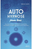 L-autohypnose pour tous - des exercices pour ameliorer vos relations, vous liberer du stress, des pe