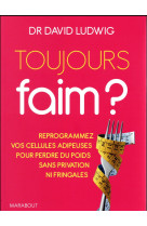 Toujours faim ? - en finir avec les fringal es, booster votre metabolisme et perdre du