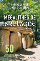 Megalithes de bretagne - 50 lieux d-energie en terre sacree