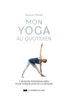 Mon yoga au quotidien - 7 seances personnalisees pour chaque jour de la semaine