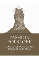 Fashion folklore - costumes populaires et haute couture