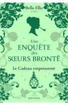 Une enquete des s urs bronte - une enquete des soeurs bronte, t4 : le cadeau empoisonne