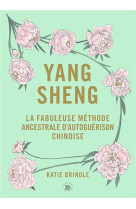 Yang sheng - la fabuleuse methode ancestrale chinoise d-autoguerison