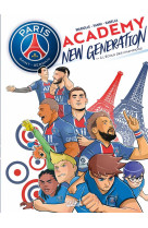 Paris saint-germain - new generation - paris saint-germain academy new generation t01 - a l-ecole de