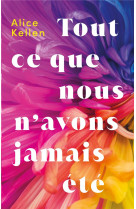 Tout ce que nous n-avons jamais ete - t01 - tout ce que nous n-avons jamais ete