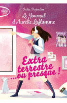 Le journal d-aurelie laflamme - tome 1 extraterrestre... ou presque !