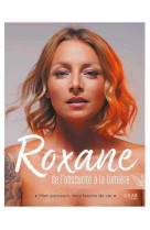 Roxane, de l-obscurite a la lumiere