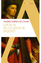 Louis xi - ou le joueur inquiet