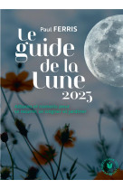 Le guide de la lune 2023 - astuces et conseils pour se nourrir, se soigner et jardiner