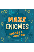 Maxi enigmes - special espion