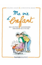 Ma vie d-enfant - des cles pour accompagner mon enfant de 3 a 10 ans