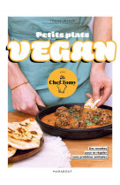 Petits plats vegan avec the chef tomy - 30 recettes pour se regaler sans proteines animales