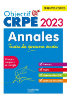 Objectif crpe 2023 - annales toutes les epreuves ecrites : francais-maths-hg-sciences et technologie