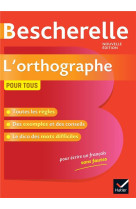 Bescherelle l-orthographe pour tous - la reference en orthographe