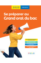 Se preparer au grand oral du bac 2023 - terminale - avec des recommandations, des astuces et des exe