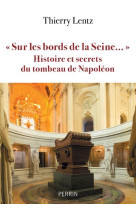 Sur les bords de la seine - histoires et secrets du tombeau de napoleon