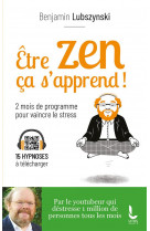 Etre zen, ca s-apprend ! - deux mois de programme pour vaincre le stress
