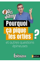 Pourquoi ca pique les orties ? et autres questions epineuses