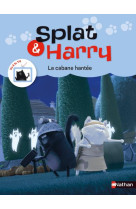 Splat & harry - tome 4 la cabane hantee