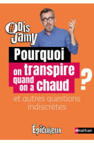 Pourquoi on transpire quand on a chaud ? et autres questions indiscretes