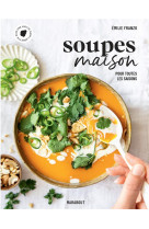 Soupes maison - pour toutes les saisons