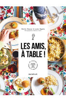 Les amis, a table ! - 60 recettes simples et chaleureuses a partager et deguster bien entoures