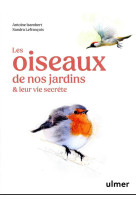 Les oiseaux de nos jardins & leur vie secrete