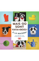 Mais ou  sont yaya et boo ? - a la maison !